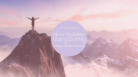 How to Keep Going During Eating Disorder Recovery